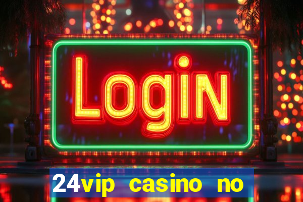 24vip casino no deposit bonus 2020