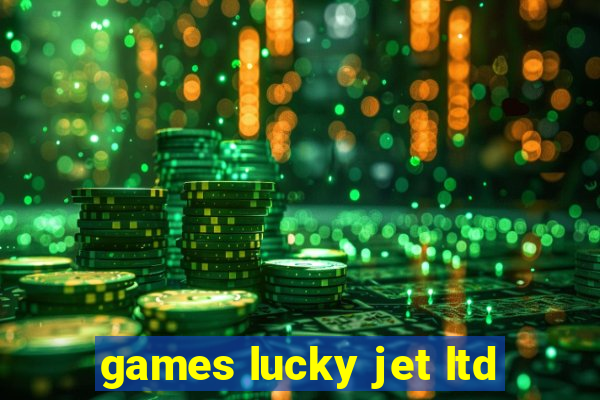 games lucky jet ltd