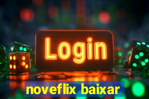 noveflix baixar