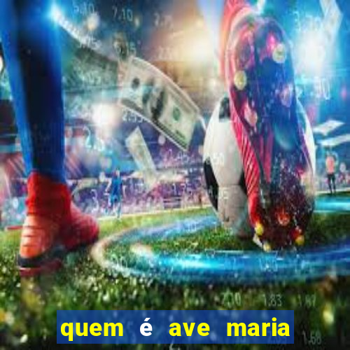 quem é ave maria na umbanda