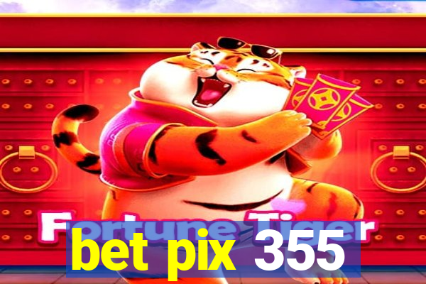 bet pix 355